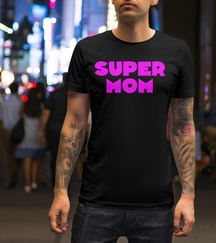 Super Mom For Your Special Mom In Bold Pink Letters T-Shirt