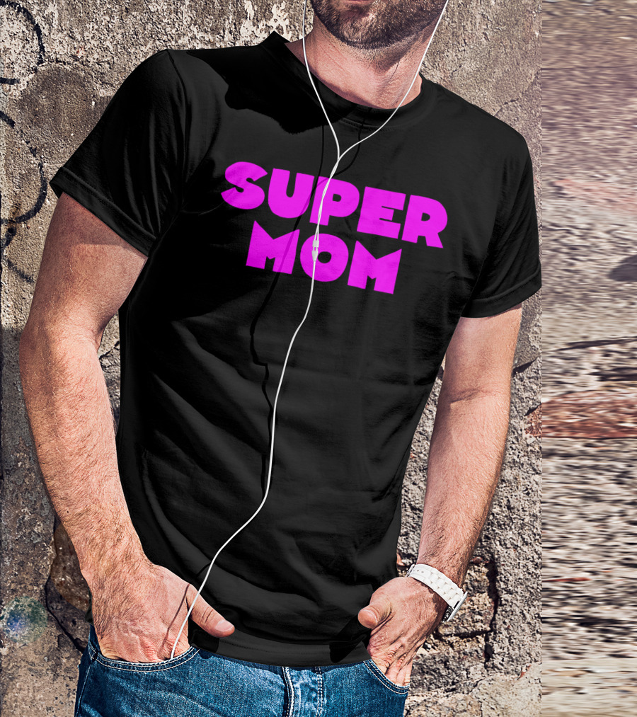 Super Mom For Your Special Mom In Bold Pink Letters T-Shirt