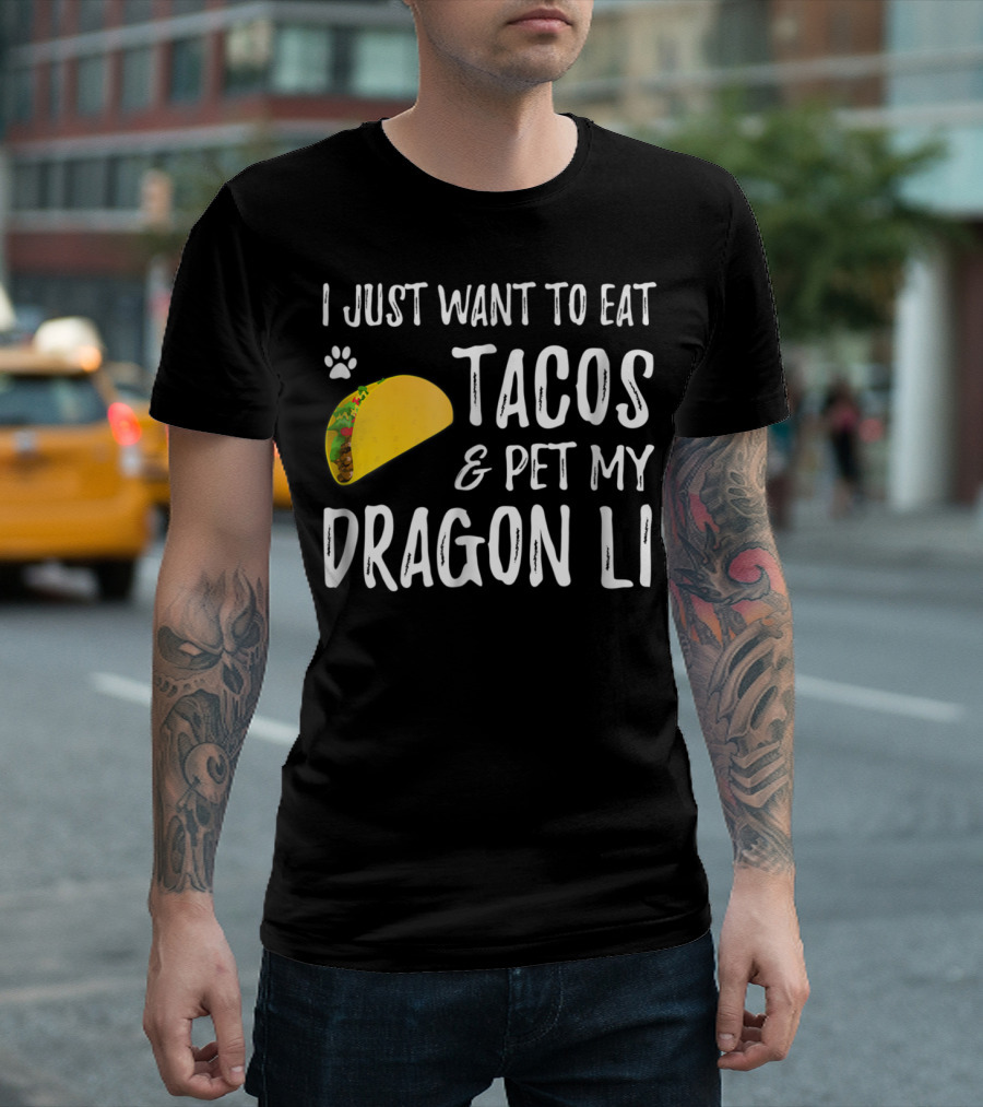 I Just Want To Eat Tacos And Pet My Dragon Li Cat Mom Cat Dad T-Shirt