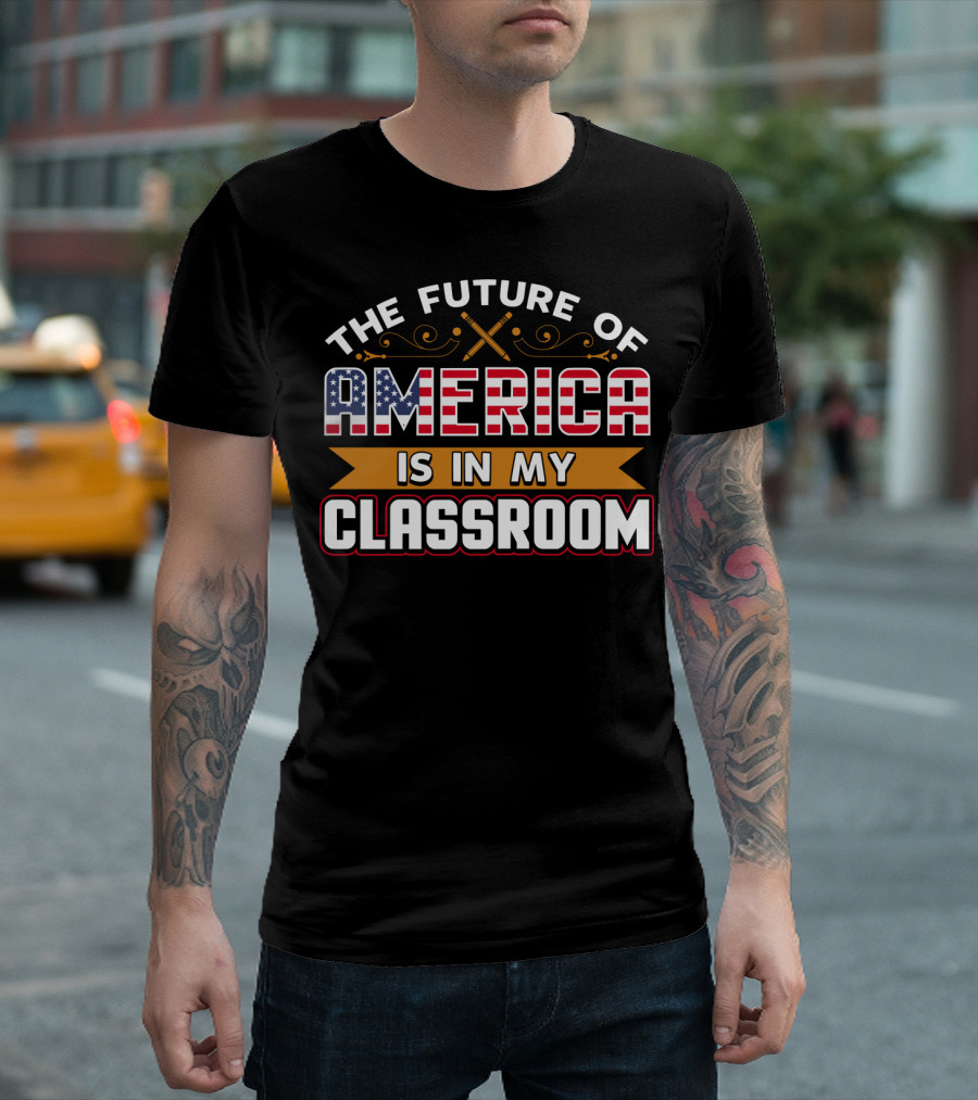 The Future of America Is In My Classroom T-Shirt