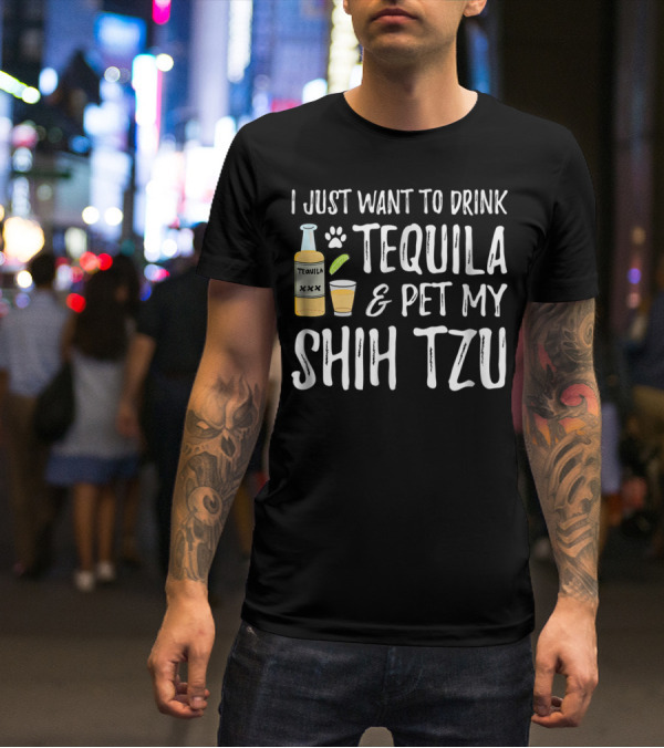 I Just Want To Drink Tequila And Pet My Shih Tzu For Cinco De Mayo Dog Mom Or Dog Dad55 T-Shirt