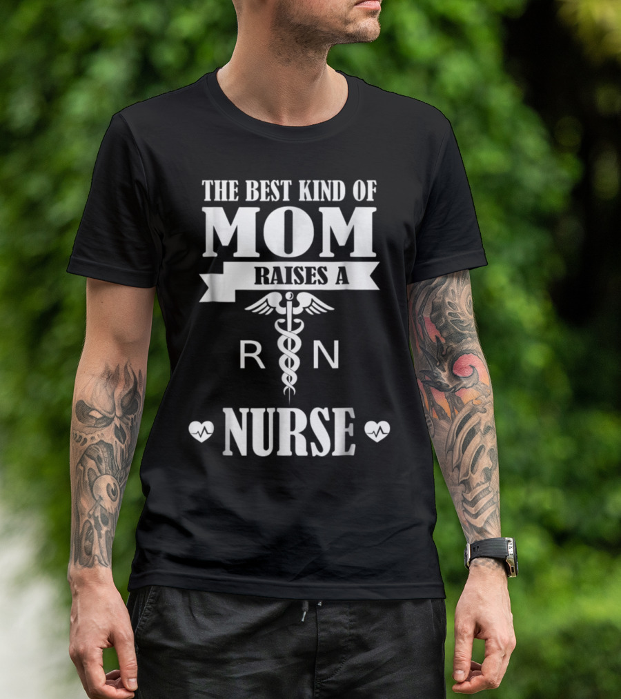 THE BEST KIND OF MOM RAISES A RN NURSE T-Shirt