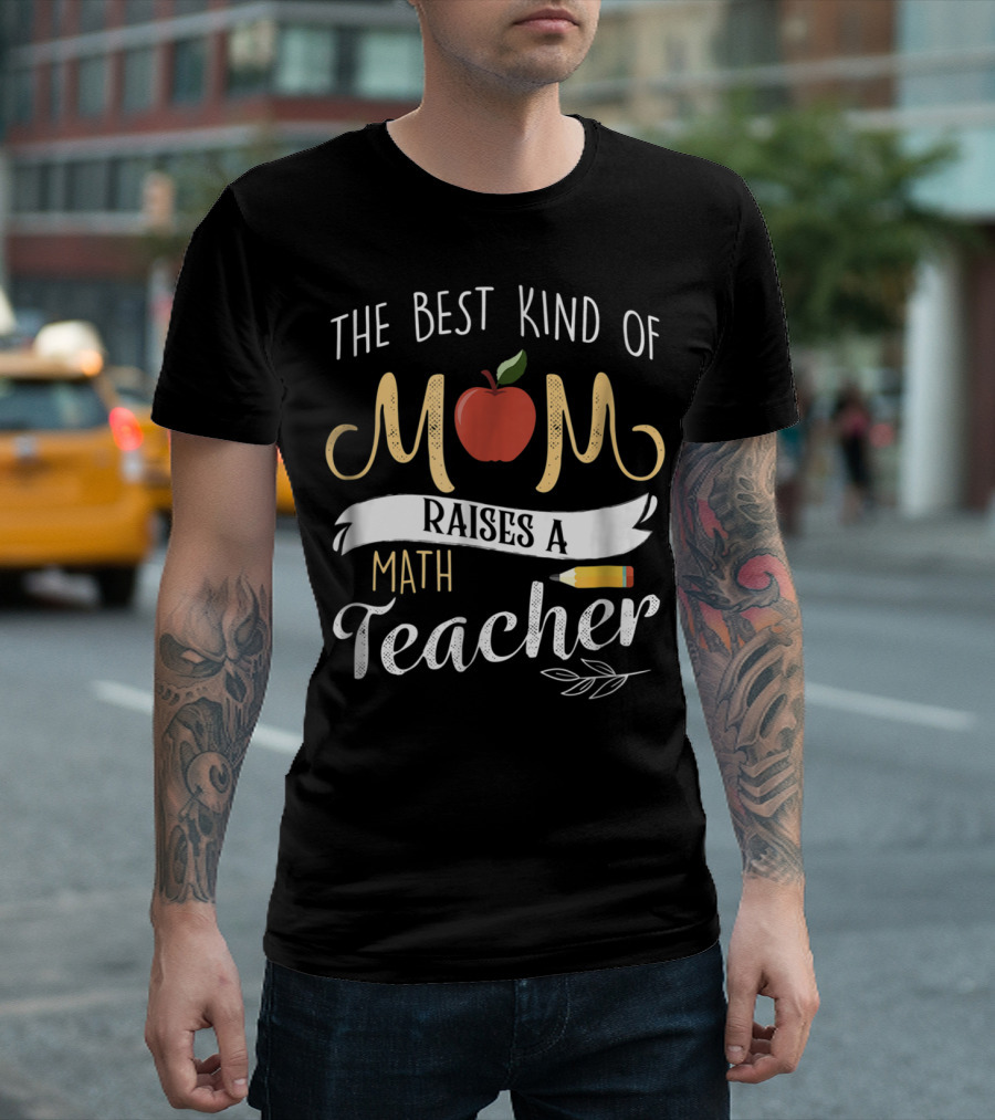 The Best Kind Of Mom Raises A Math Teacher Apple Pencil T-Shirt