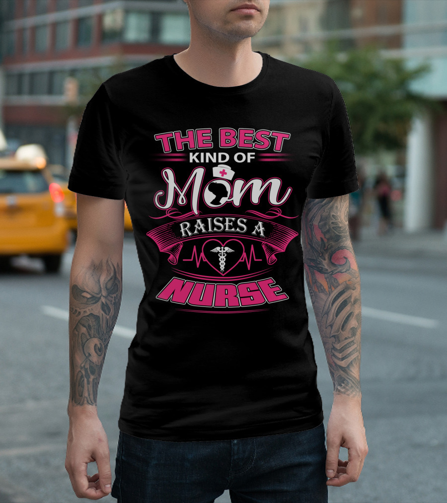 The Best Kind Of Mom Raises A Nurse With Heartbeat And Medical T-Shirt
