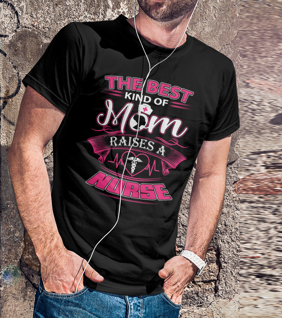 The Best Kind Of Mom Raises A Nurse With Heartbeat And Medical T-Shirt