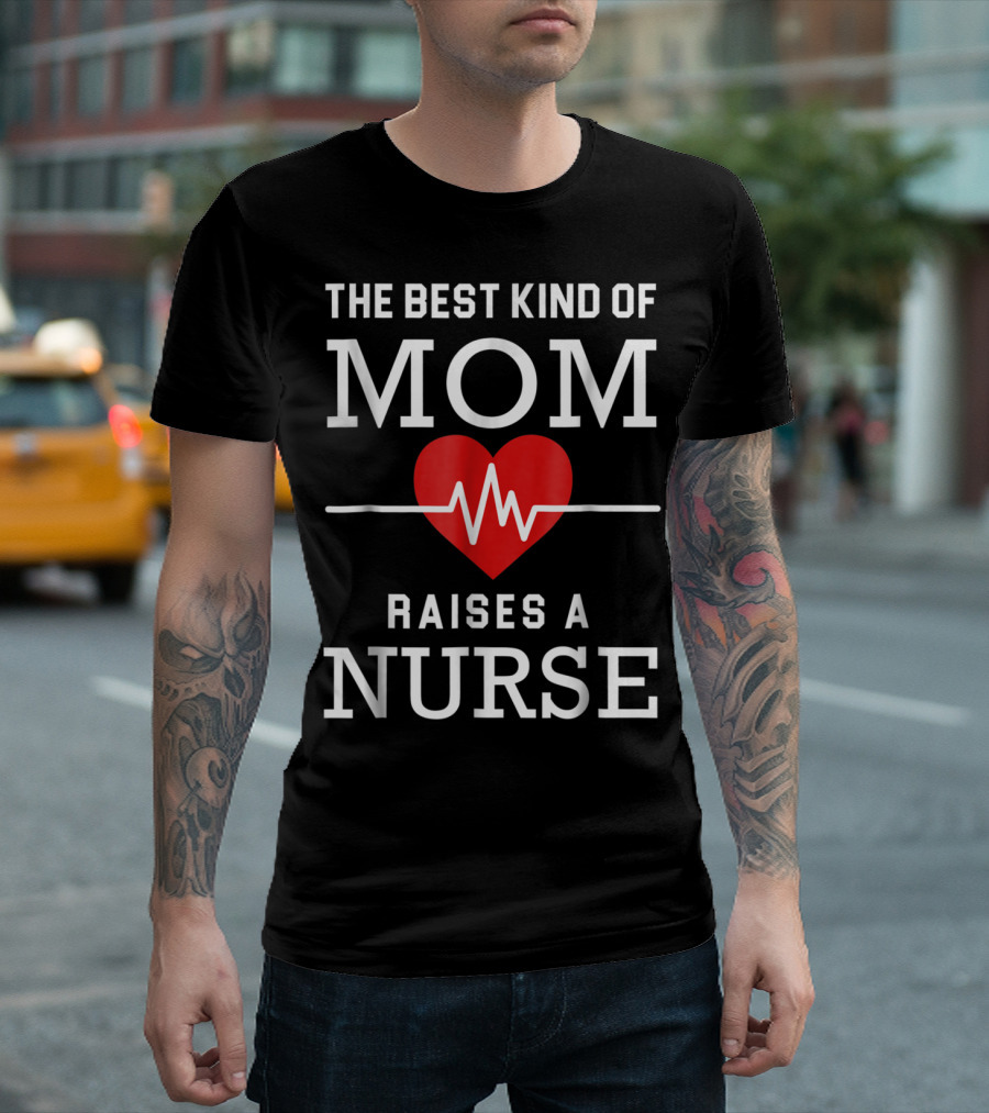The Best Kind Of Mom Raises A Nurse Heartbeat Red Heart T-Shirt