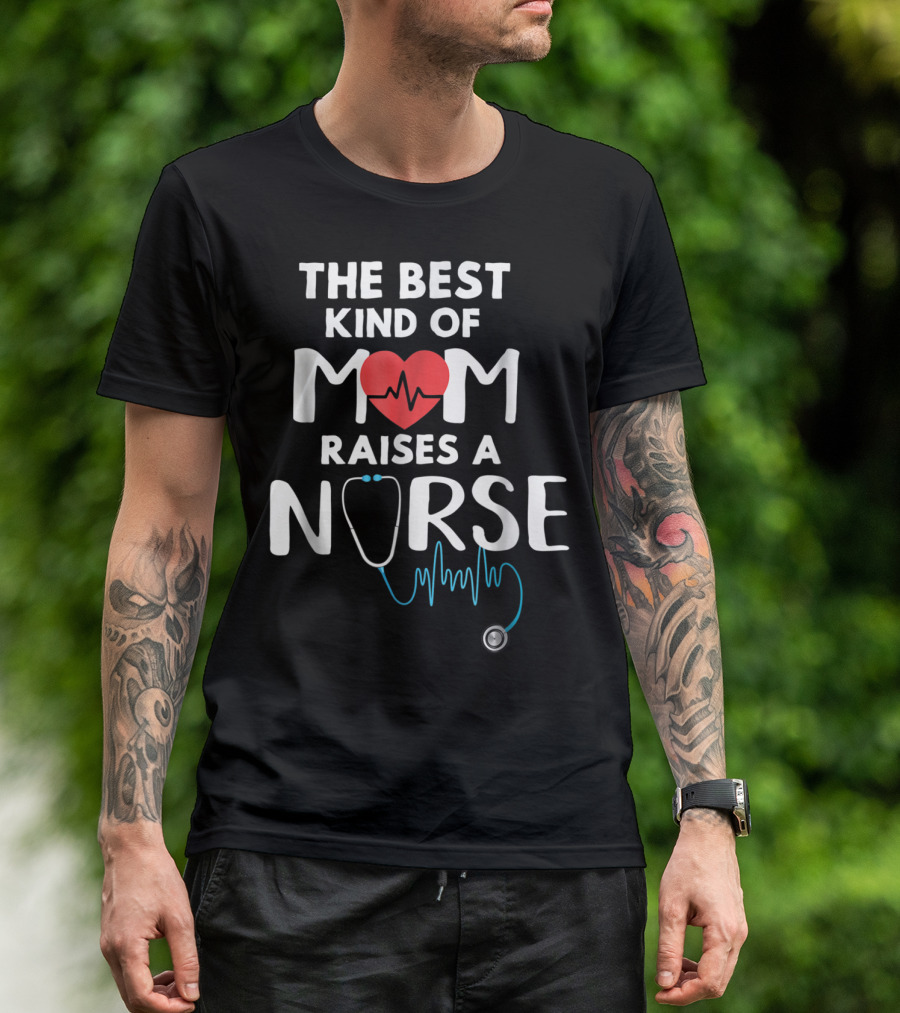 The Best Kind Of Mom Raises A Nurse Heartbeat Stethoscope T-Shirt