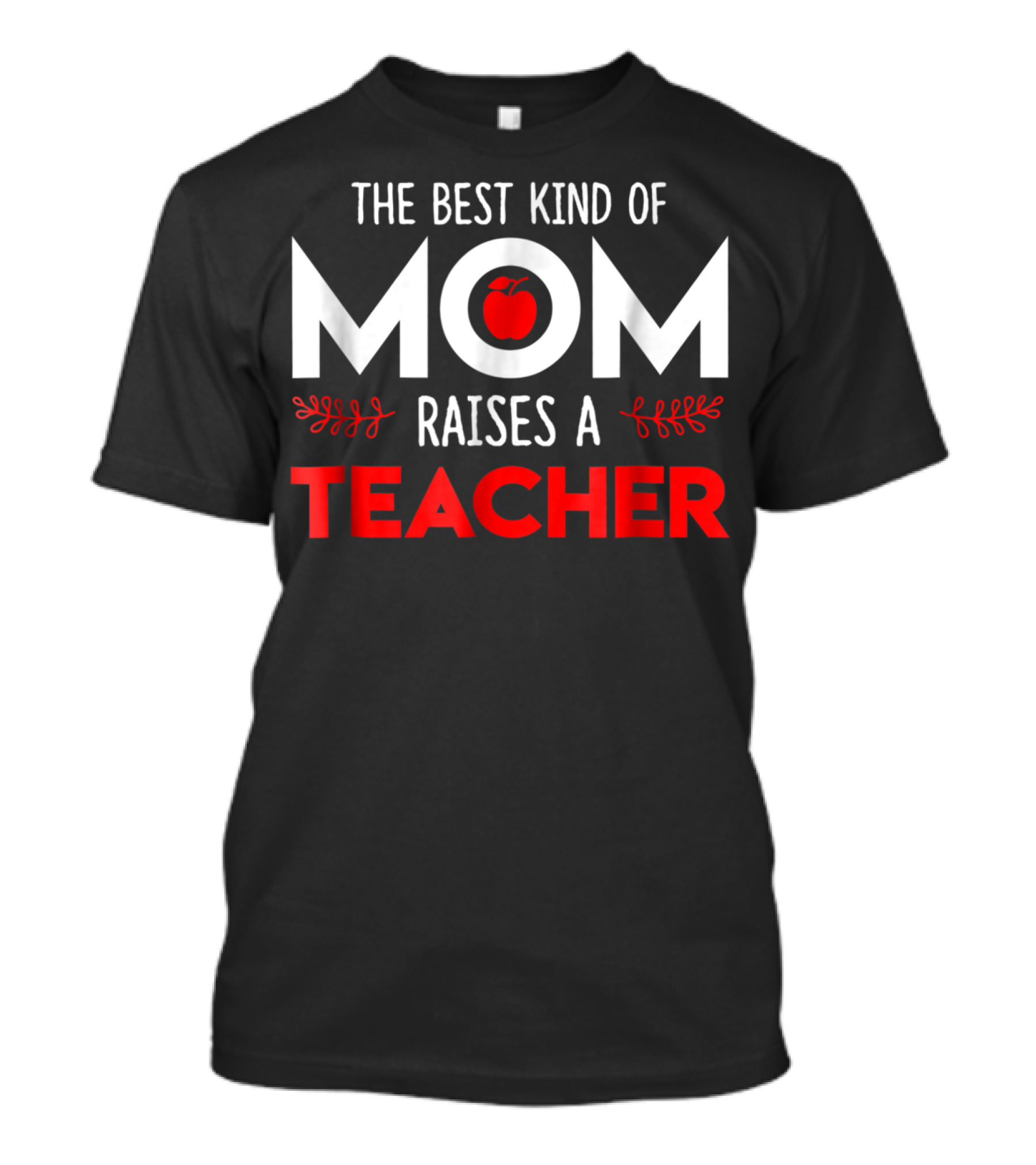 The Best Kind Of Mom Raises A Teacher Apple T-Shirt