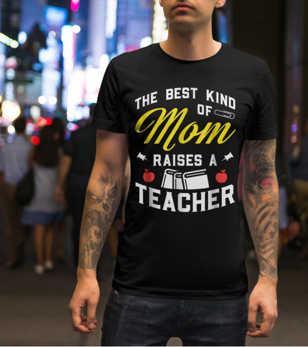 The Best Kind Of Mom Raises A Teacher With Books And Apples T-Shirt
