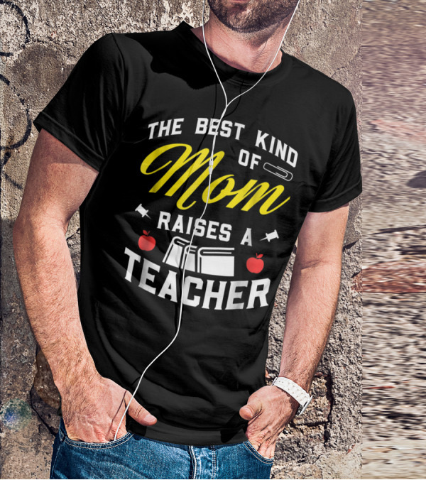 The Best Kind Of Mom Raises A Teacher With Books And Apples T-Shirt