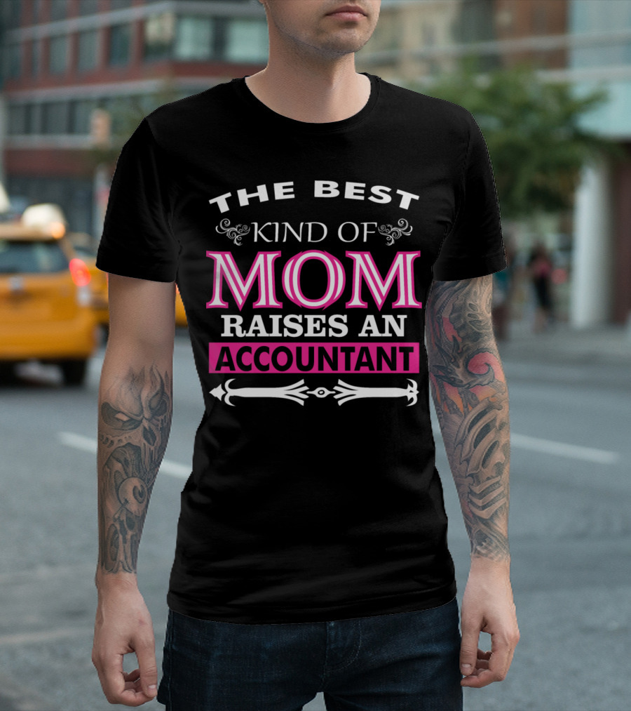 The Best Kind Of Mom Raises An Accountant T-Shirt