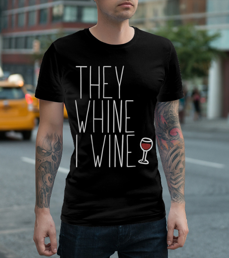 THEY WHINE I WINE Funny Mom Meme Wine Glass T-Shirt