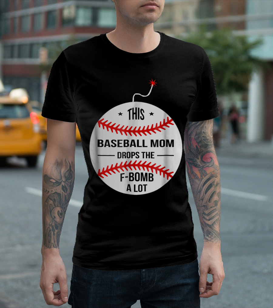 This Baseball Mom Drops the F-Bomb a Lot T-Shirt