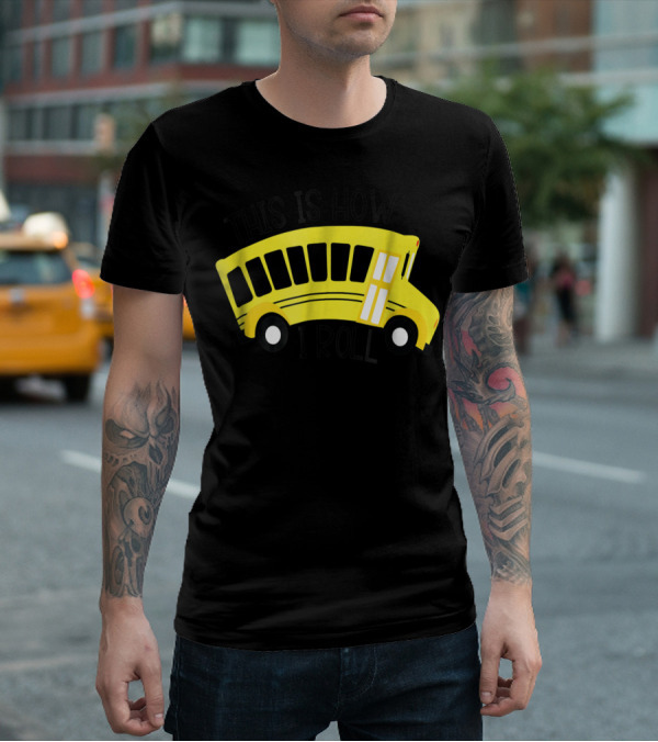 This Is How I Roll School Bus Driver Teacher Mom51 Iconic Yellow Bus T-Shirt