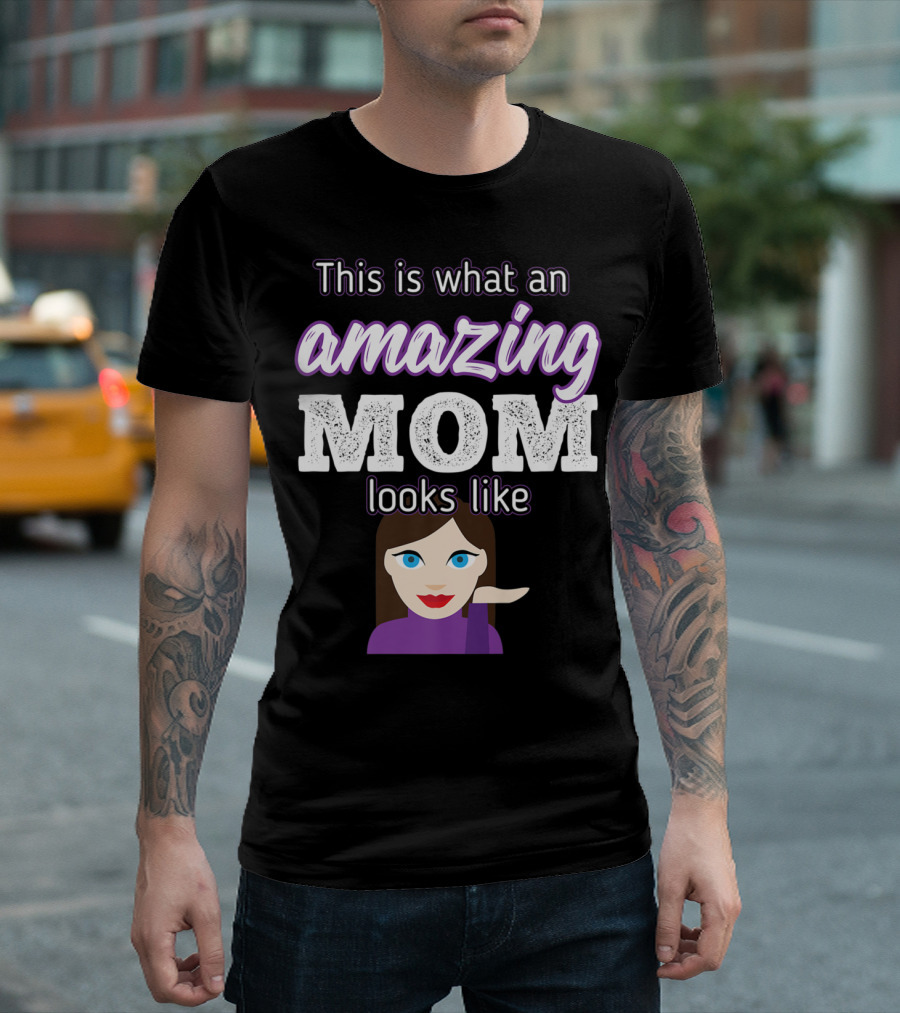 This Is What An Amazing Mom Looks Like Funny Emoji Woman Gesture T-Shirt