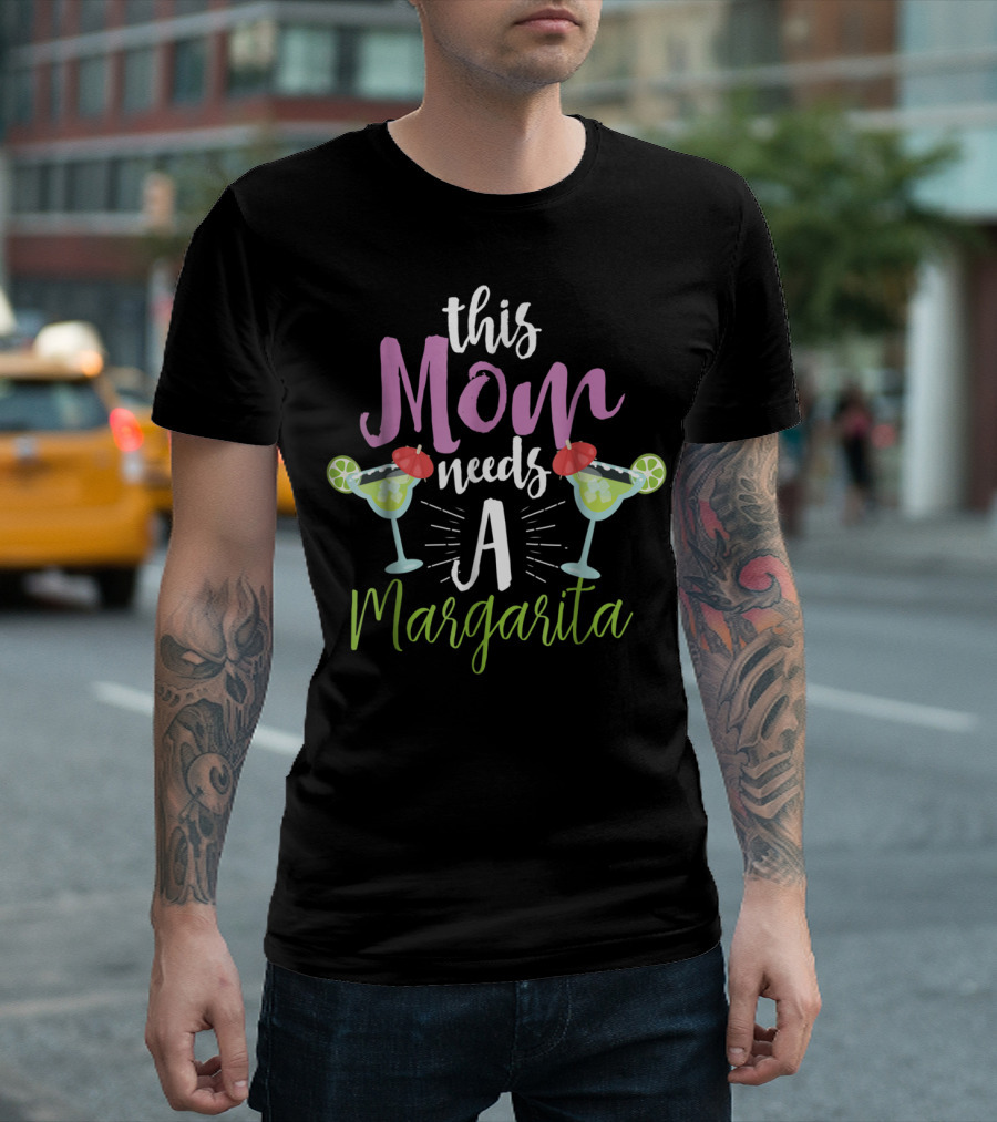 This Mom Needs A Margarita With Funny Tequila Drinking Tropics Mood T-Shirt