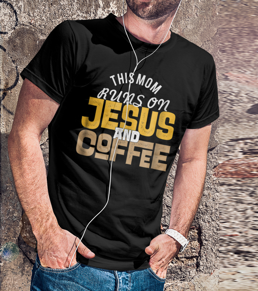 This Mom Runs On Jesus And Coffee Christian Fun T-Shirt