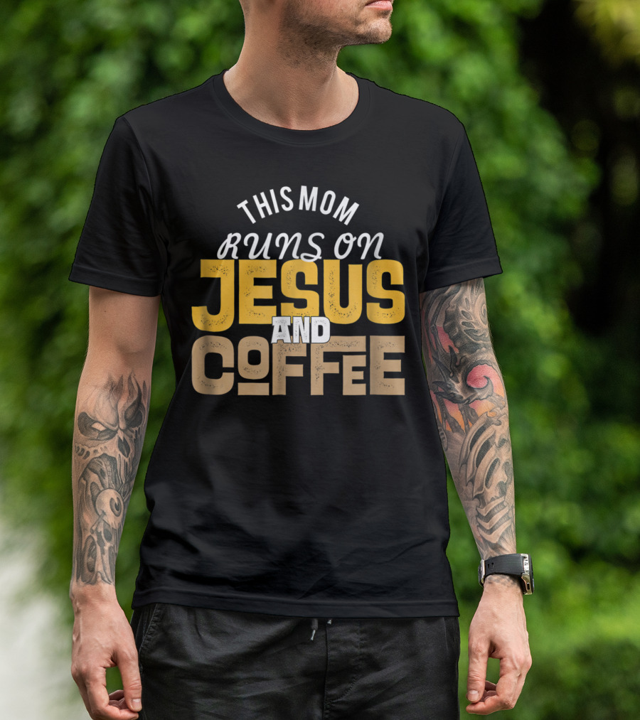 This Mom Runs On Jesus And Coffee Christian Fun T-Shirt