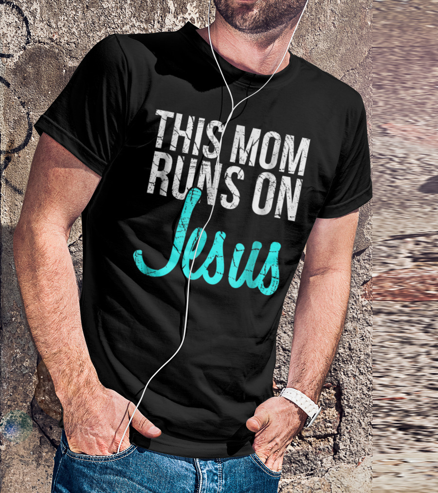 This Mom Runs On Jesus Christian Idea95 T-Shirt