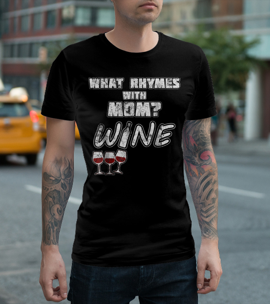 What Rhymes With Mom? Wine Glasses and Bottle Funny 76 T-Shirt