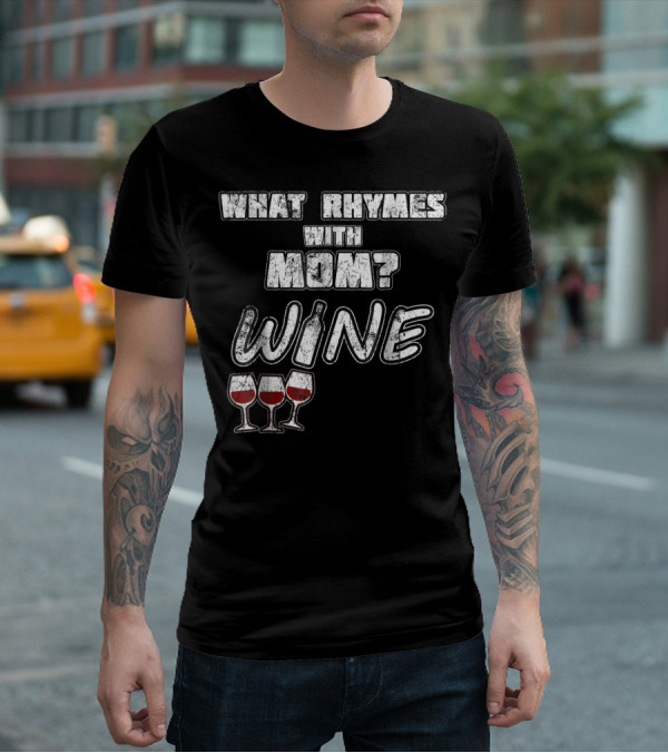 What Rhymes With Mom? Wine Glasses And Bottle Funny 76 T-Shirt