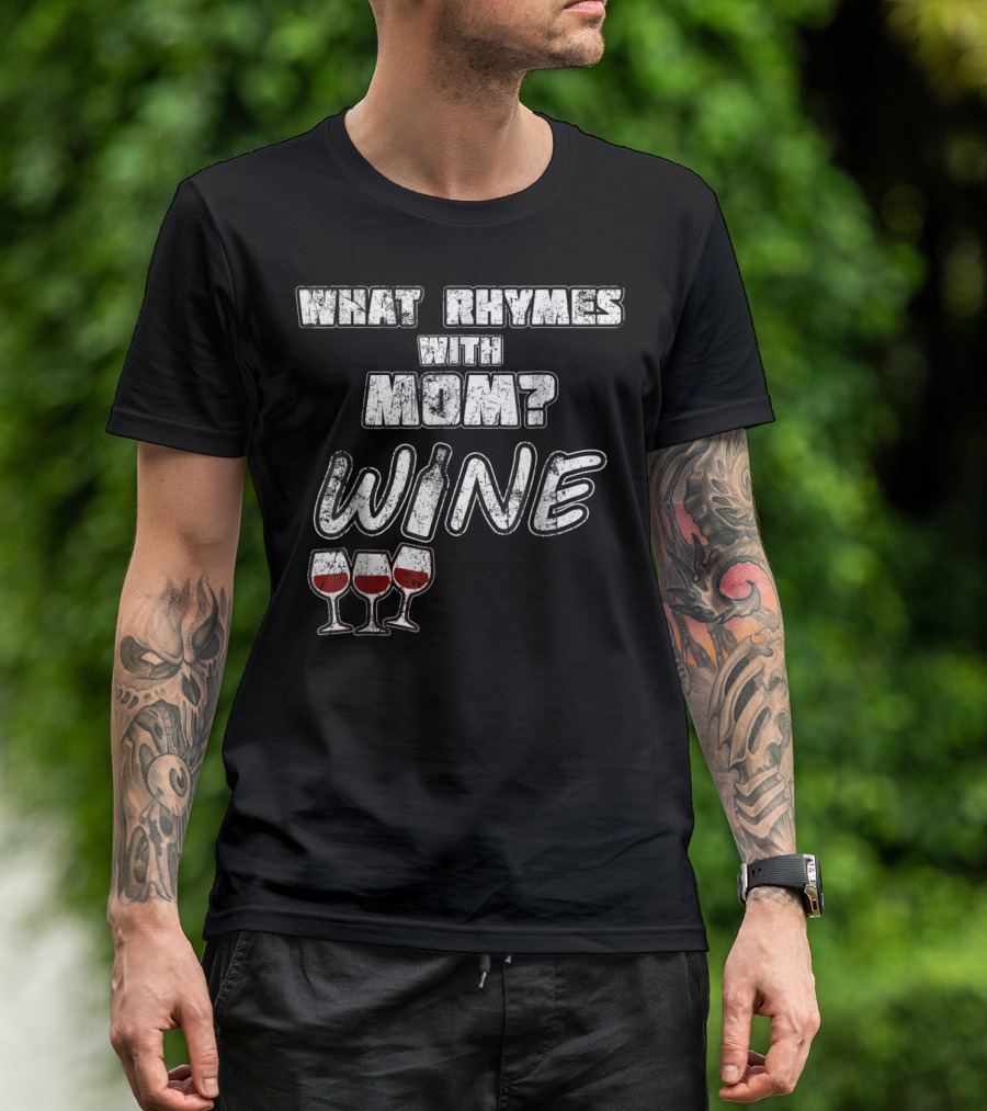 What Rhymes With Mom? Wine Glasses And Bottle Funny 76 T-Shirt