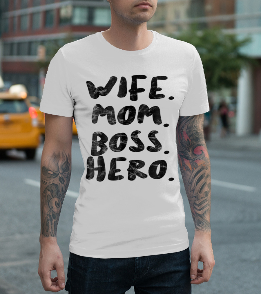 Wife Mom Boss Hero Inspirational Message T-Shirt