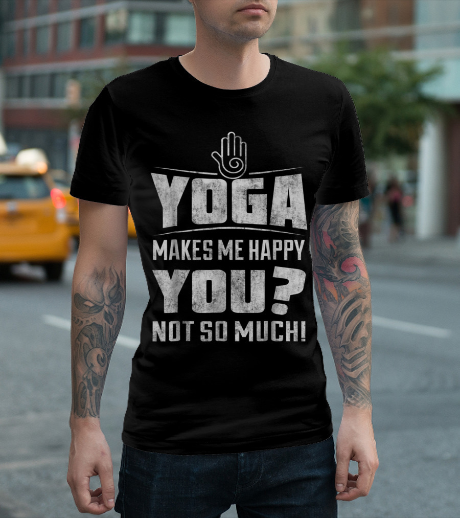 Yoga Makes Me Happy You Not So Much Funny Yoga Christmas for Yoga Lover 16 T-Shirt