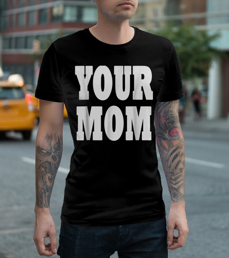 Your Mom Funny Comeback T-Shirt