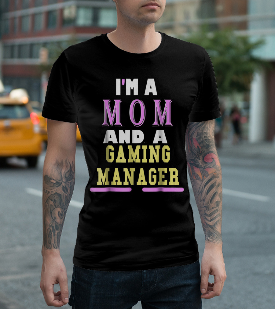 I'm a Mom and a Gaming Manager T-Shirt