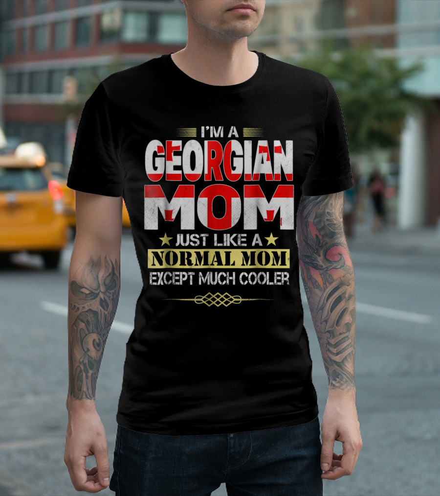 I'M A GEORGIAN MOM JUST LIKE A NORMAL MOM EXCEPT MUCH COOLER T-Shirt