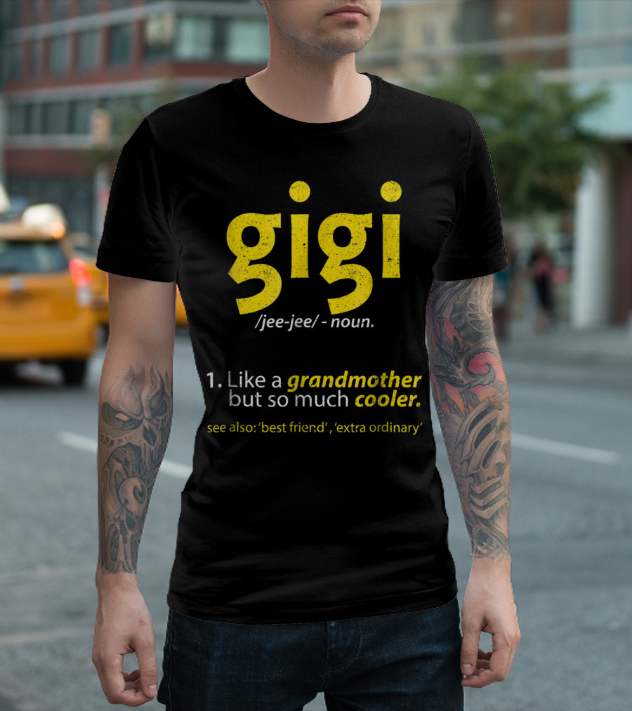 Gigi Definition Like a Grandmother but So Much Cooler Best Friend Extra Ordinary T-Shirt