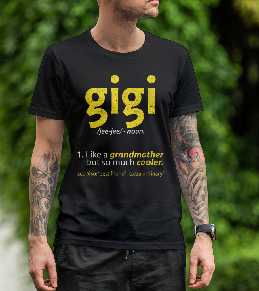 Gigi Definition Like A Grandmother But So Much Cooler Best Friend Extra Ordinary T-Shirt