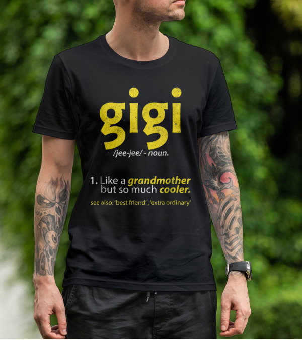 Gigi Definition Like A Grandmother But So Much Cooler Best Friend Extra Ordinary T-Shirt
