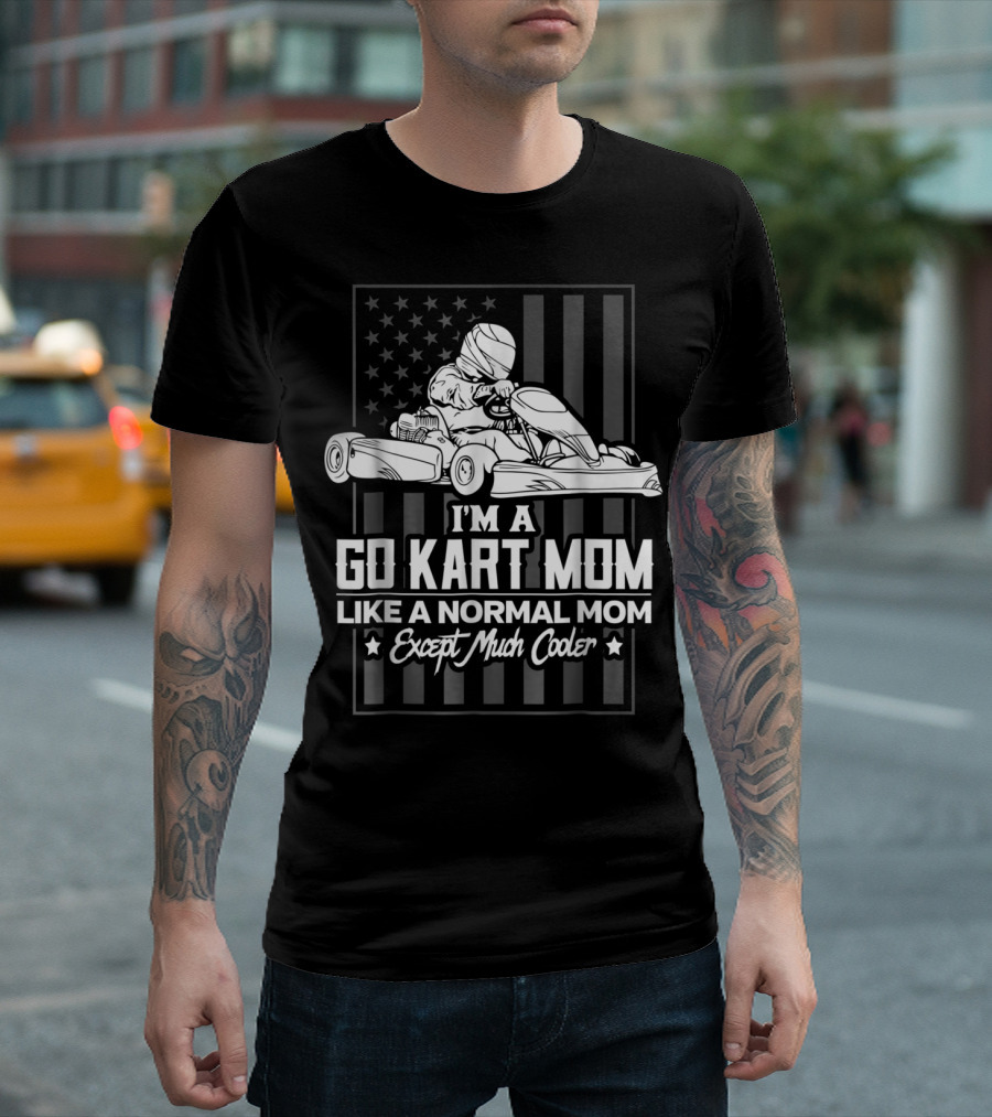 I'M A GO KART MOM LIKE A NORMAL MOM EXCEPT MUCH COOLER T-Shirt