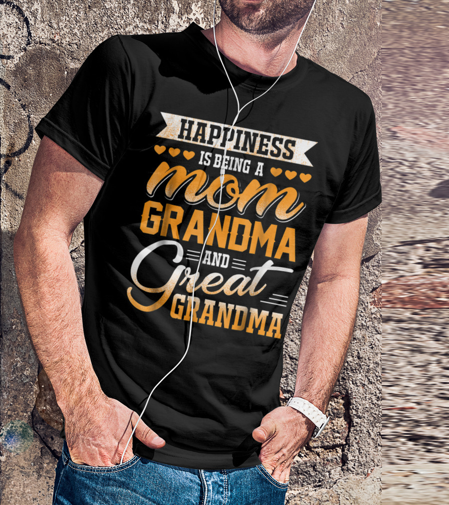 Happiness Is Being A Mom Grandma And Great Grandma With Hearts T-Shirt