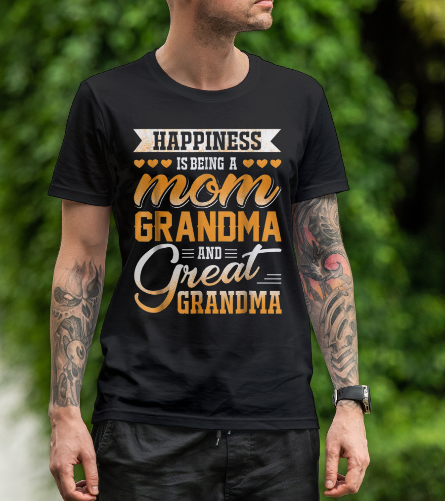 Happiness Is Being A Mom Grandma And Great Grandma With Hearts T-Shirt