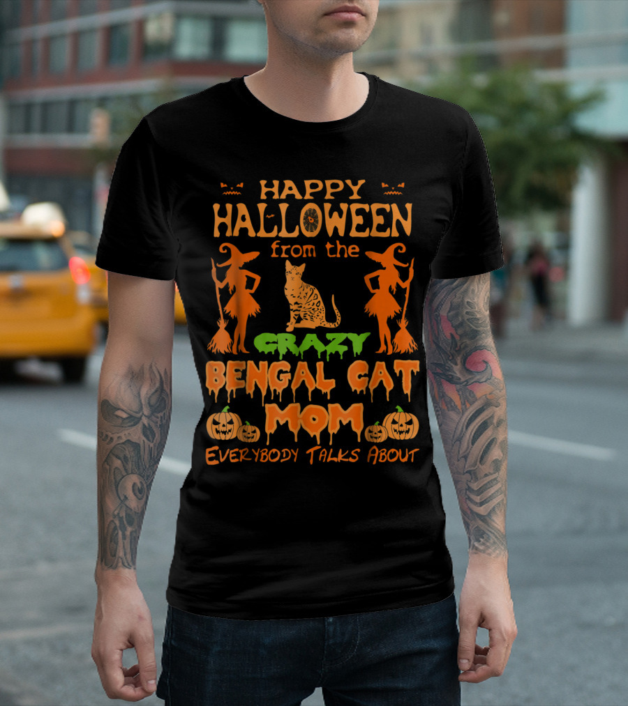 Happy Halloween From The Crazy Bengal Cat Mom Everybody Talks About T-Shirt