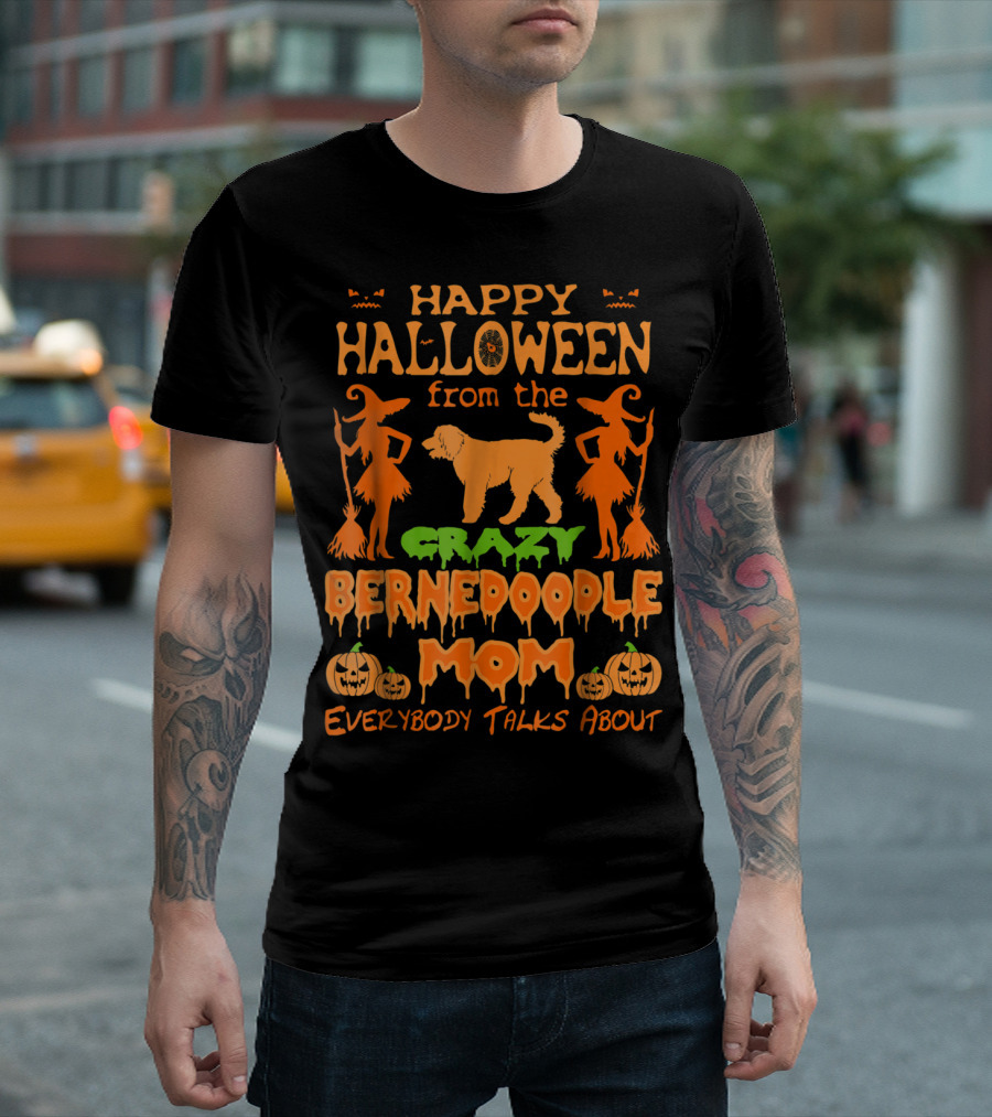 Happy Halloween From The Crazy Bernedoodle Mom Everybody Talks About T-Shirt