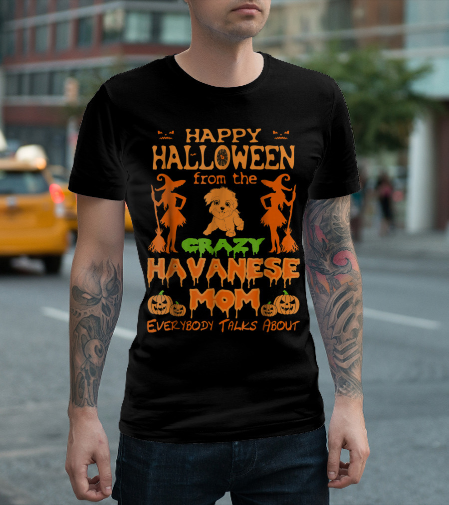 Happy Halloween From The Crazy Havanese Mom Everybody Talks About T-Shirt