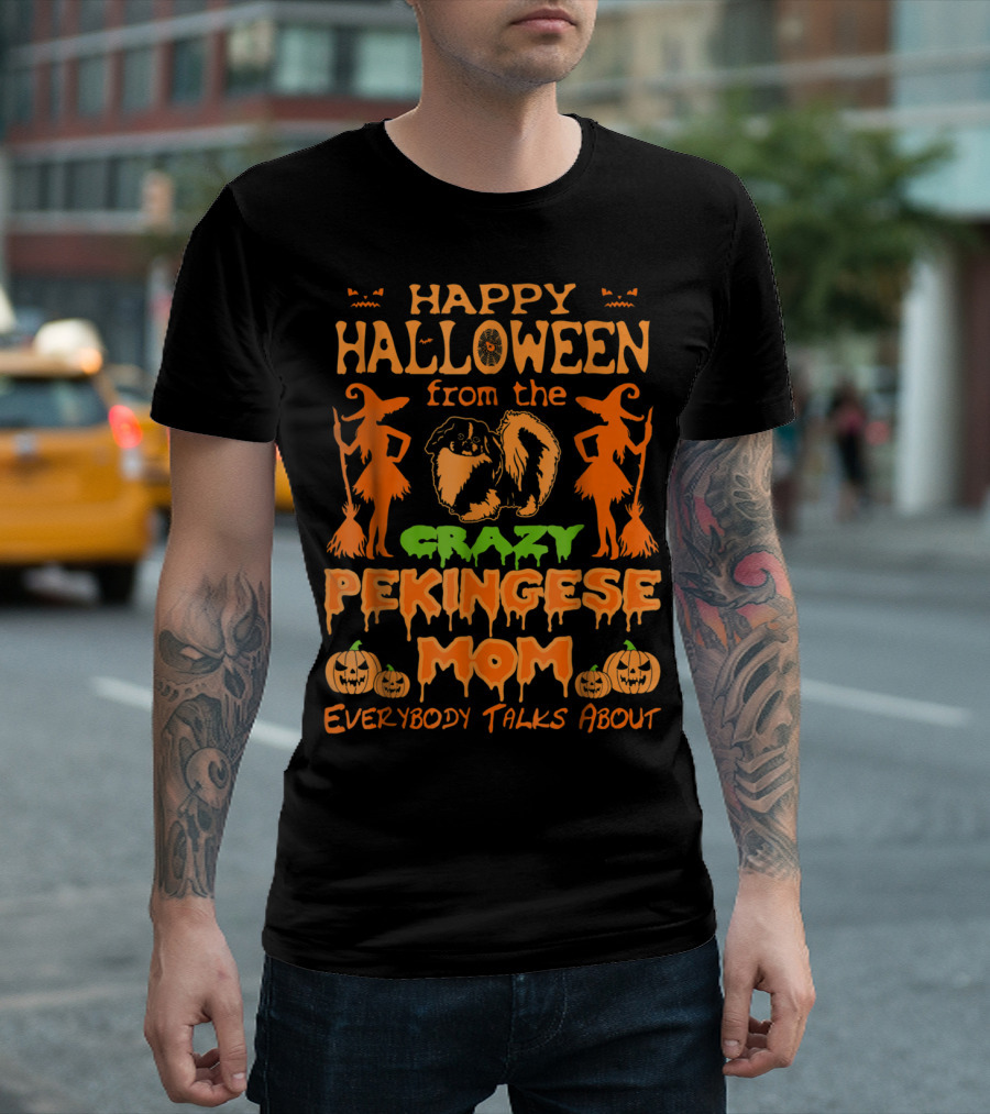 Happy Halloween From The Crazy Pekingese Mom Everybody Talks About T-Shirt