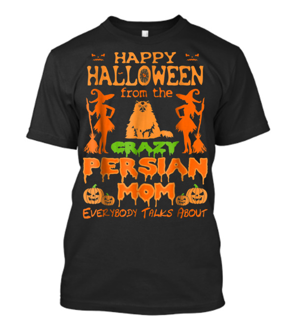 Happy Halloween From The Crazy Persian Mom Everybody Talks About T-Shirt