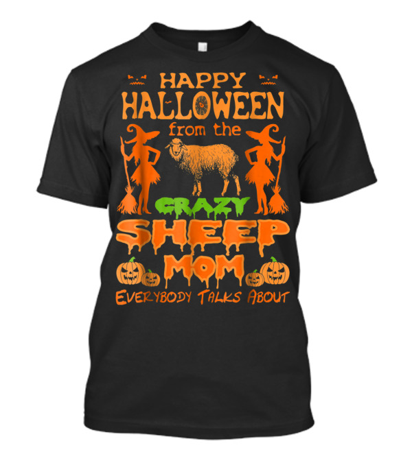 Happy Halloween From The Crazy Sheep Mom Everybody Talks About T-Shirt