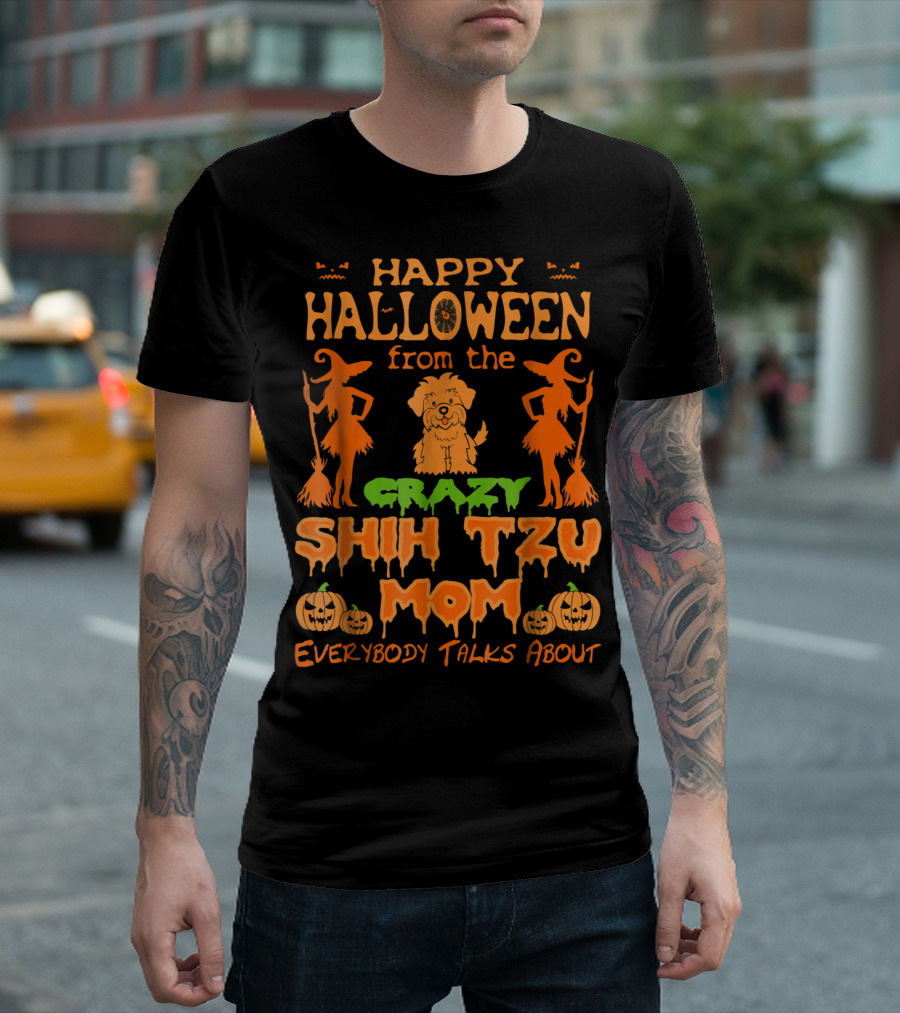 Happy Halloween From The Crazy Shih Tzu Mom Everybody Talks About T-Shirt