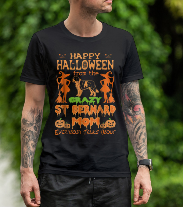 Happy Halloween From The Crazy St Bernard Mom Everybody Talks About T-Shirt