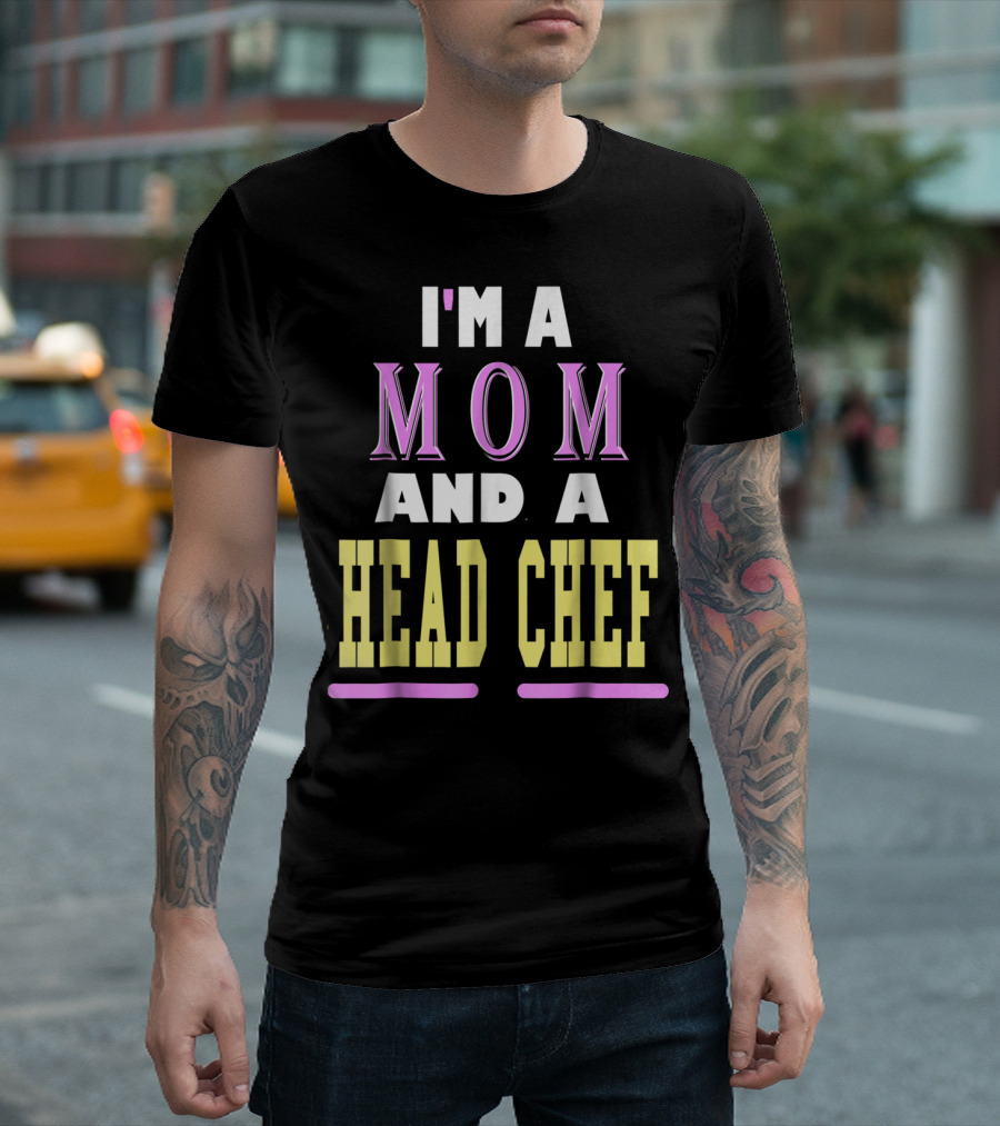 I'm a Mom and a Head Chef T-Shirt