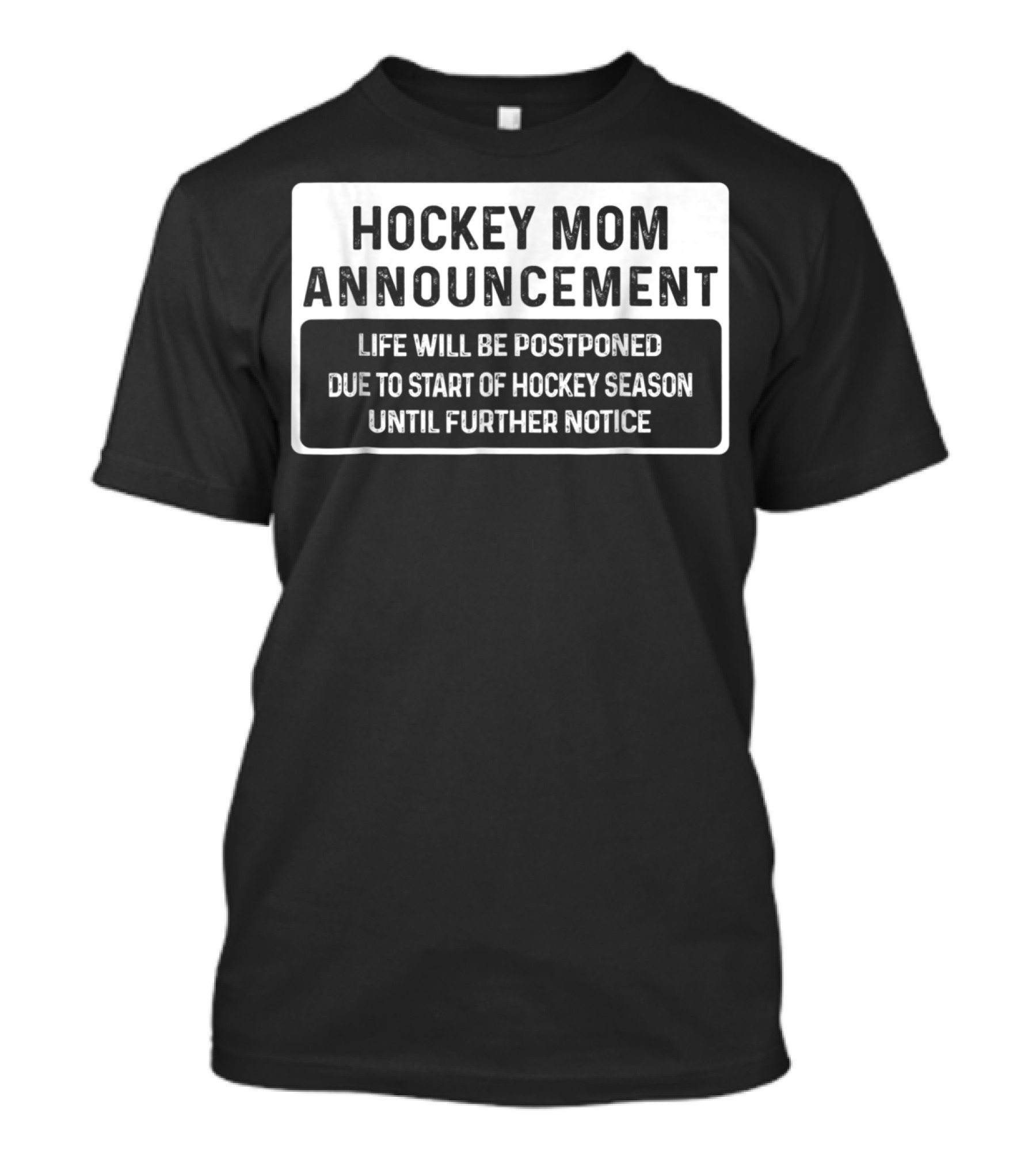 Hockey Mom Announcement Life Will Be Postponed Due To Start Of Hockey Season Until Further Notice T-Shirt