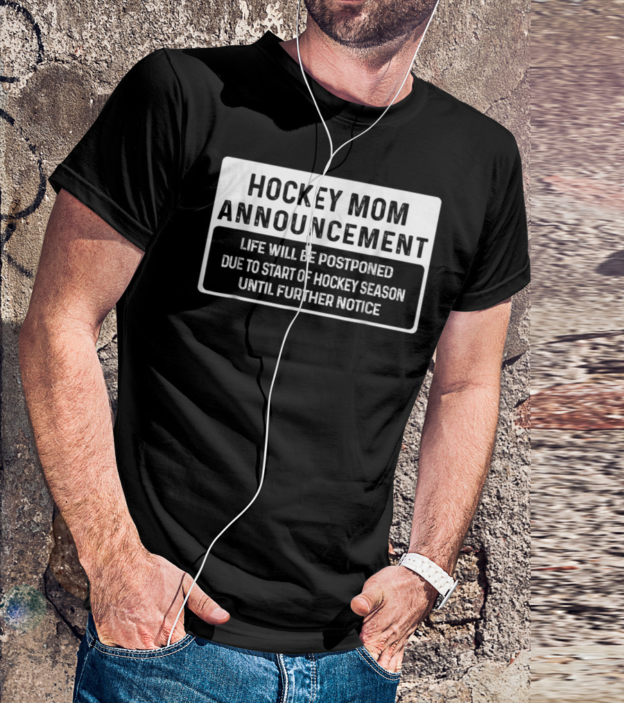 Hockey Mom Announcement Life Will Be Postponed Due To Start Of Hockey Season Until Further Notice T-Shirt