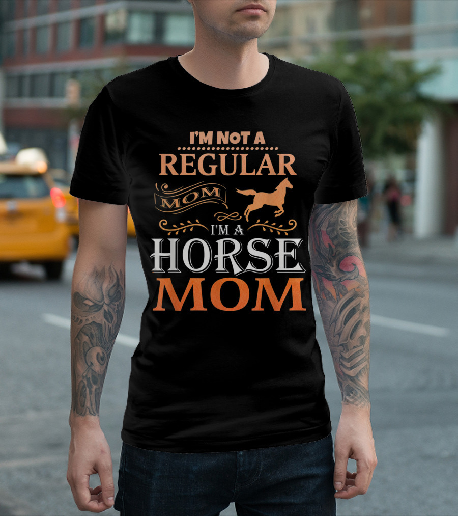 I'm Not a Regular Mom I'm a Horse Mom Horseback Riding Tee92 T-Shirt