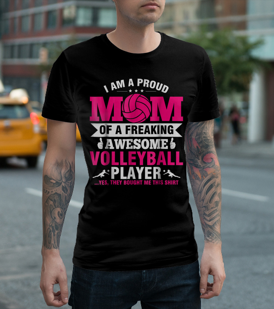 I Am A Proud Mom Of A Freaking Awesome Volleyball Player T-Shirt